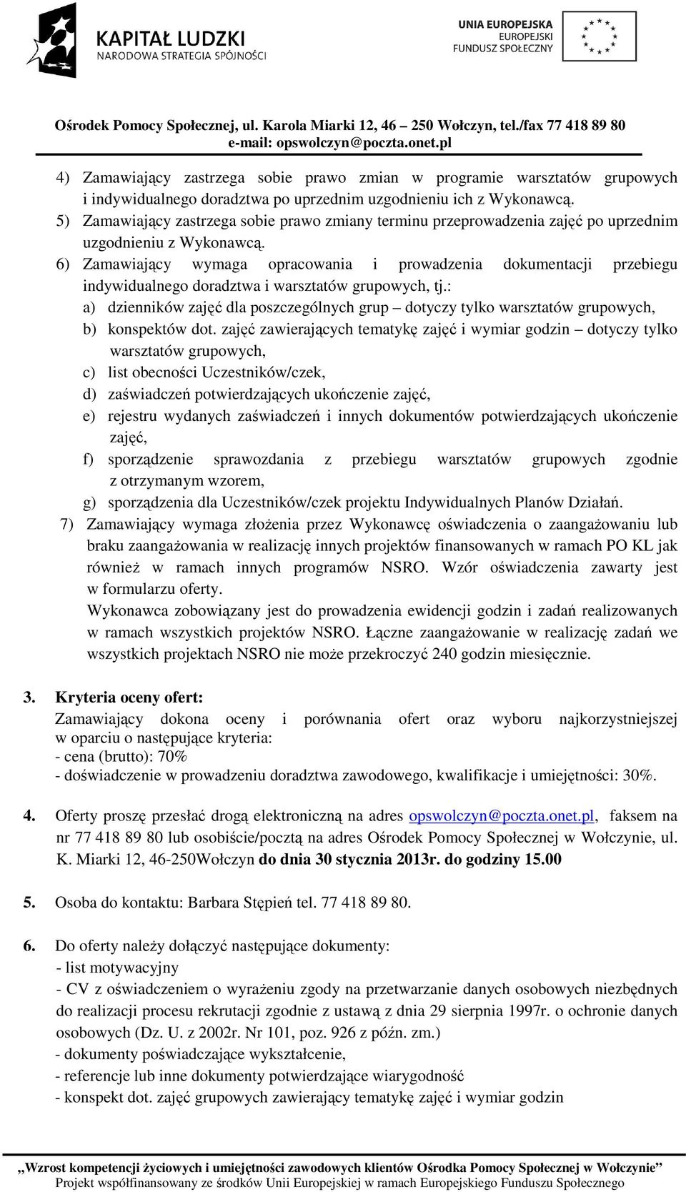 6) Zamawiający wymaga opracowania i prowadzenia dokumentacji przebiegu indywidualnego doradztwa i warsztatów grupowych, tj.