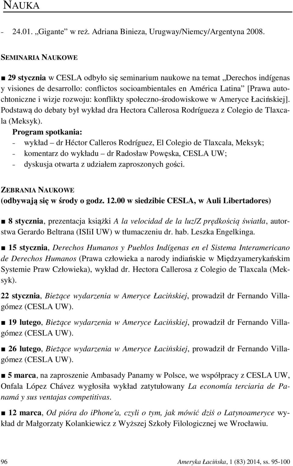 rozwoju: konflikty społeczno-środowiskowe w Ameryce Łacińskiej]. Podstawą do debaty był wykład dra Hectora Callerosa Rodrígueza z Colegio de Tlaxcala (Meksyk).