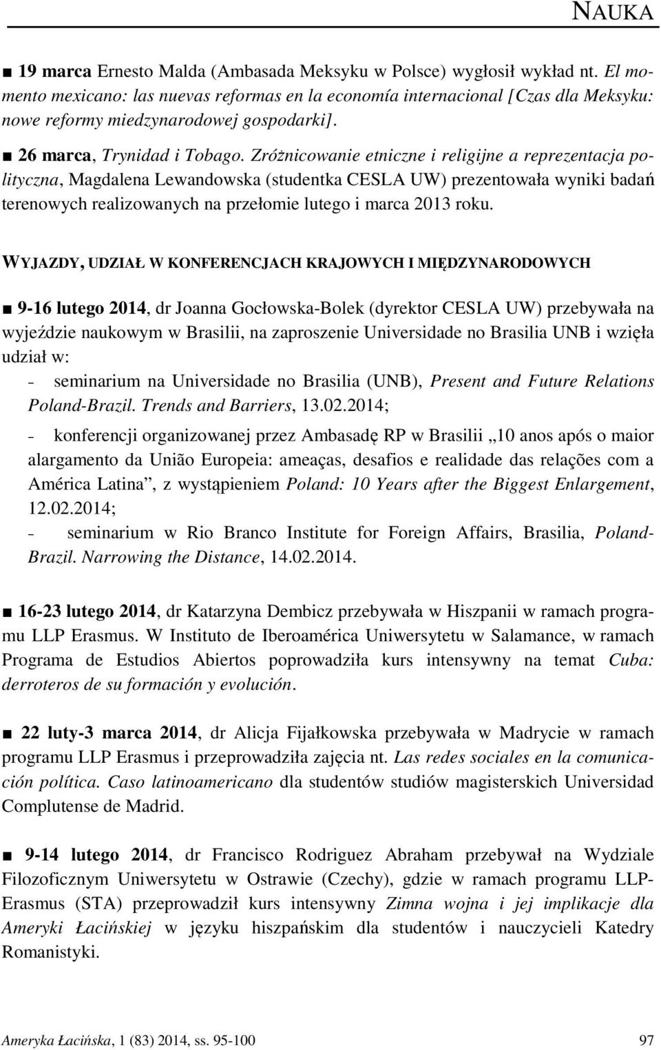 Zróżnicowanie etniczne i religijne a reprezentacja polityczna, Magdalena Lewandowska (studentka CESLA UW) prezentowała wyniki badań terenowych realizowanych na przełomie lutego i marca 2013 roku.