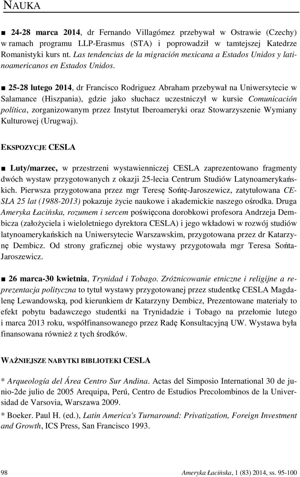 25-28 lutego 2014, dr Francisco Rodriguez Abraham przebywał na Uniwersytecie w Salamance (Hiszpania), gdzie jako słuchacz uczestniczył w kursie Comunicación política, zorganizowanym przez Instytut