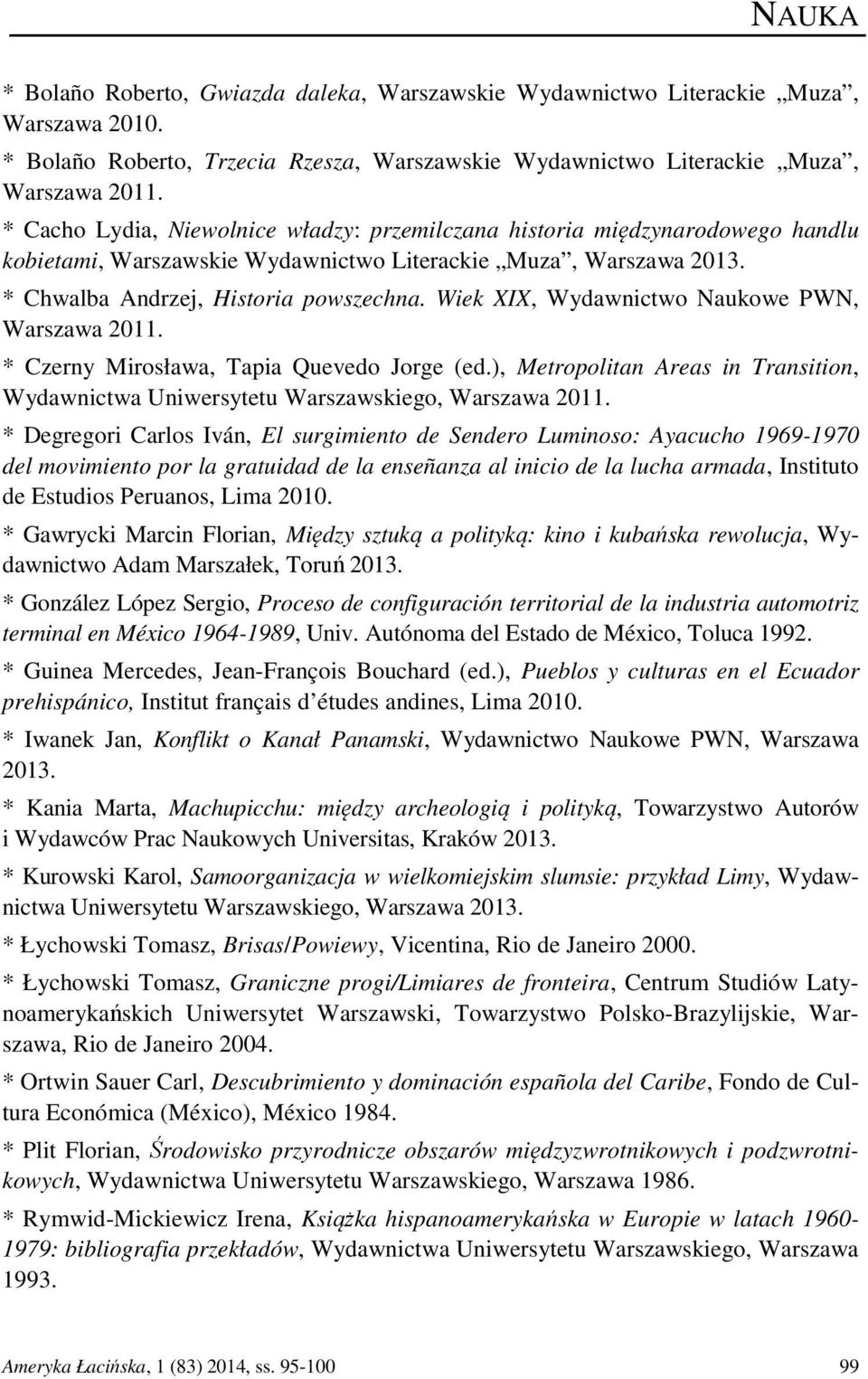 Wiek XIX, Wydawnictwo Naukowe PWN, Warszawa 2011. * Czerny Mirosława, Tapia Quevedo Jorge (ed.), Metropolitan Areas in Transition, Wydawnictwa Uniwersytetu Warszawskiego, Warszawa 2011.