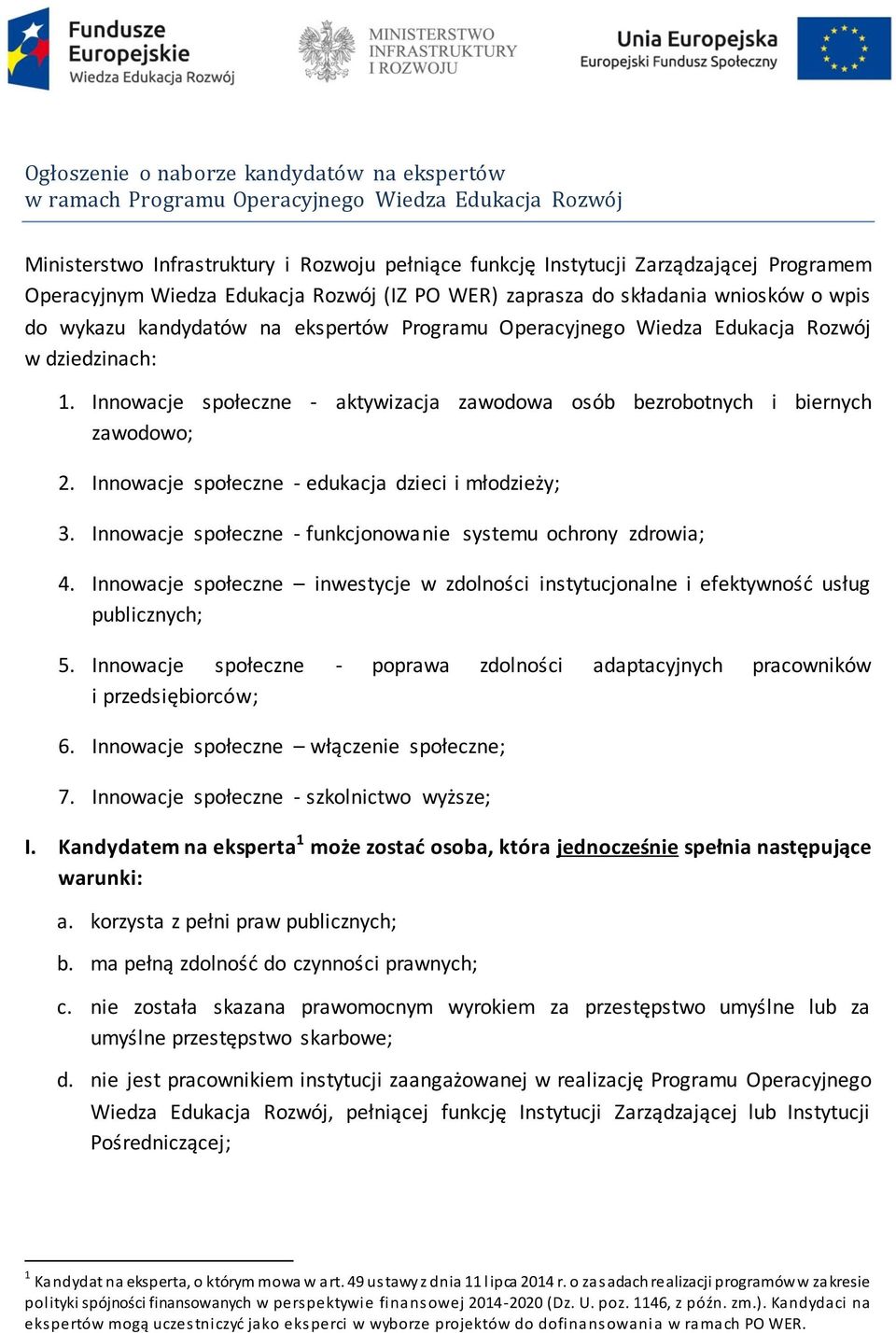 Innowacje społeczne - aktywizacja zawodowa osób bezrobotnych i biernych zawodowo; 2. Innowacje społeczne - edukacja dzieci i młodzieży; 3.