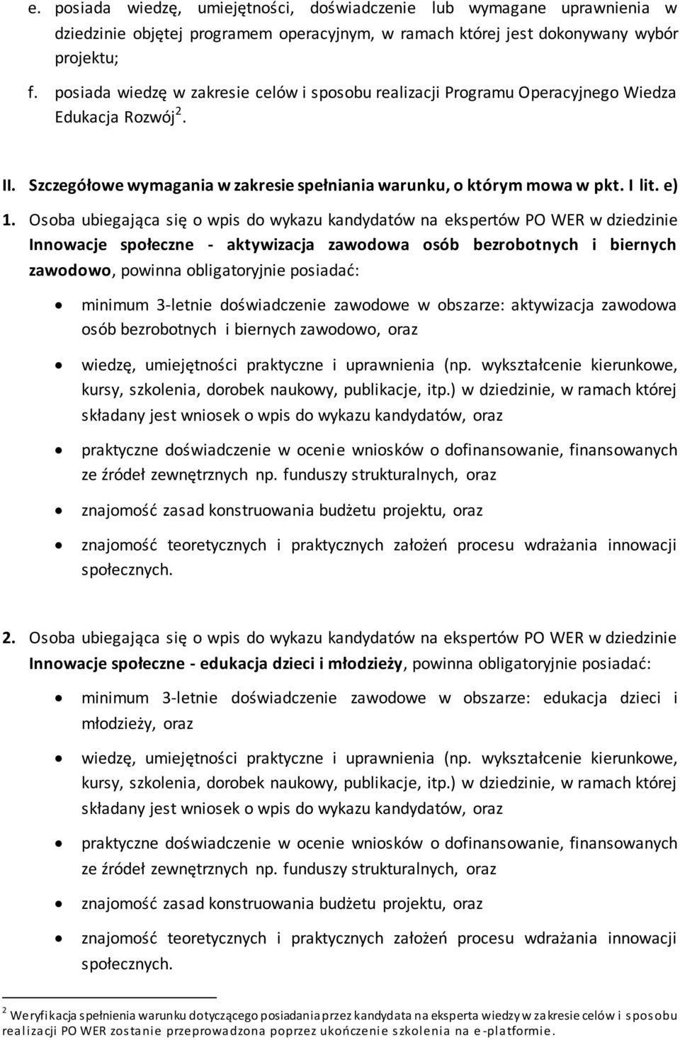 Osoba ubiegająca się o wpis do wykazu kandydatów na ekspertów PO WER w dziedzinie Innowacje społeczne - aktywizacja zawodowa osób bezrobotnych i biernych zawodowo, powinna obligatoryjnie posiadać: