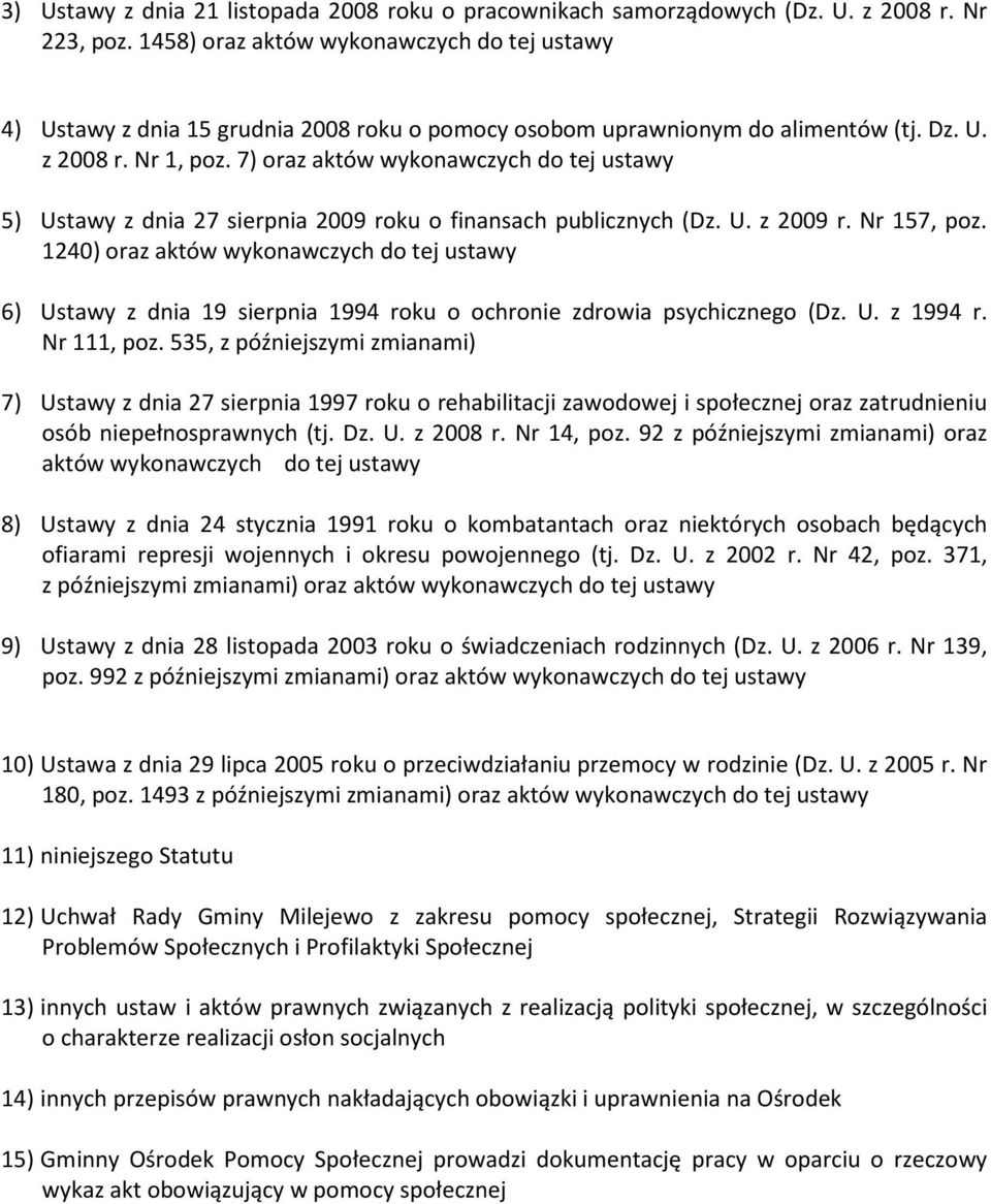 7) oraz aktów wykonawczych do tej ustawy 5) Ustawy z dnia 27 sierpnia 2009 roku o finansach publicznych (Dz. U. z 2009 r. Nr 157, poz.