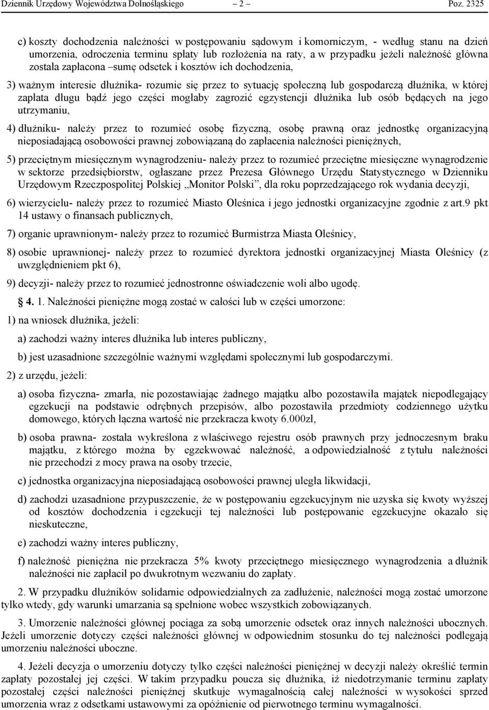 została zapłacona sumę odsetek i kosztów ich dochodzenia, 3) ważnym interesie dłużnika- rozumie się przez to sytuację społeczną lub gospodarczą dłużnika, w której zapłata długu bądź jego części