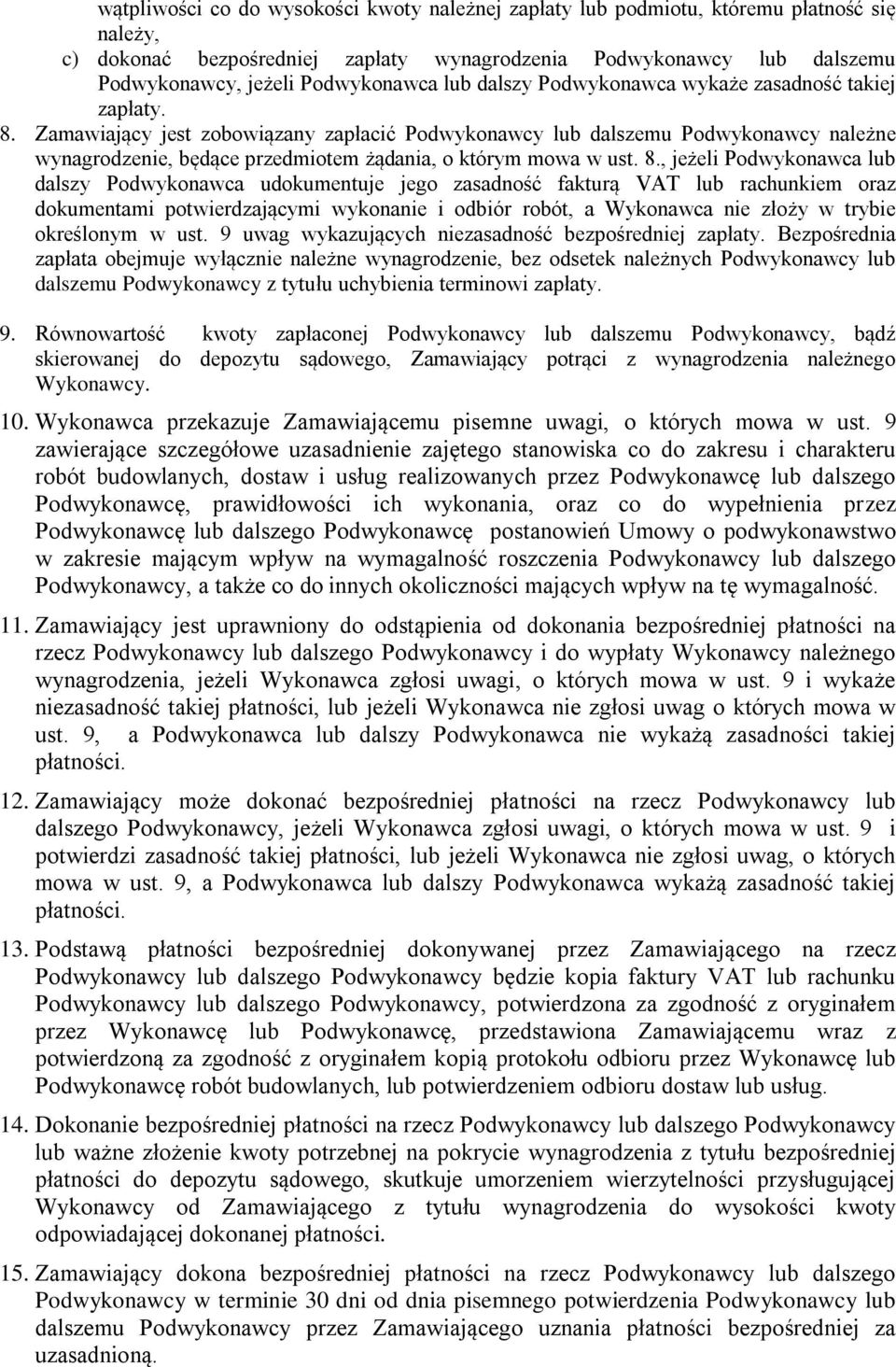 Zamawiający jest zobowiązany zapłacić Podwykonawcy lub dalszemu Podwykonawcy należne wynagrodzenie, będące przedmiotem żądania, o którym mowa w ust. 8.