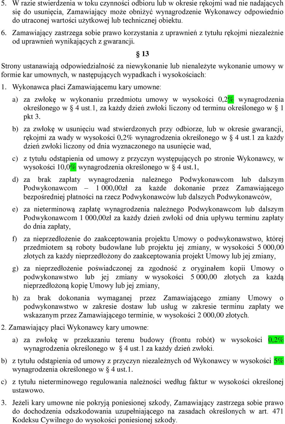 13 Strony ustanawiają odpowiedzialność za niewykonanie lub nienależyte wykonanie umowy w formie kar umownych, w następujących wypadkach i wysokościach: 1.