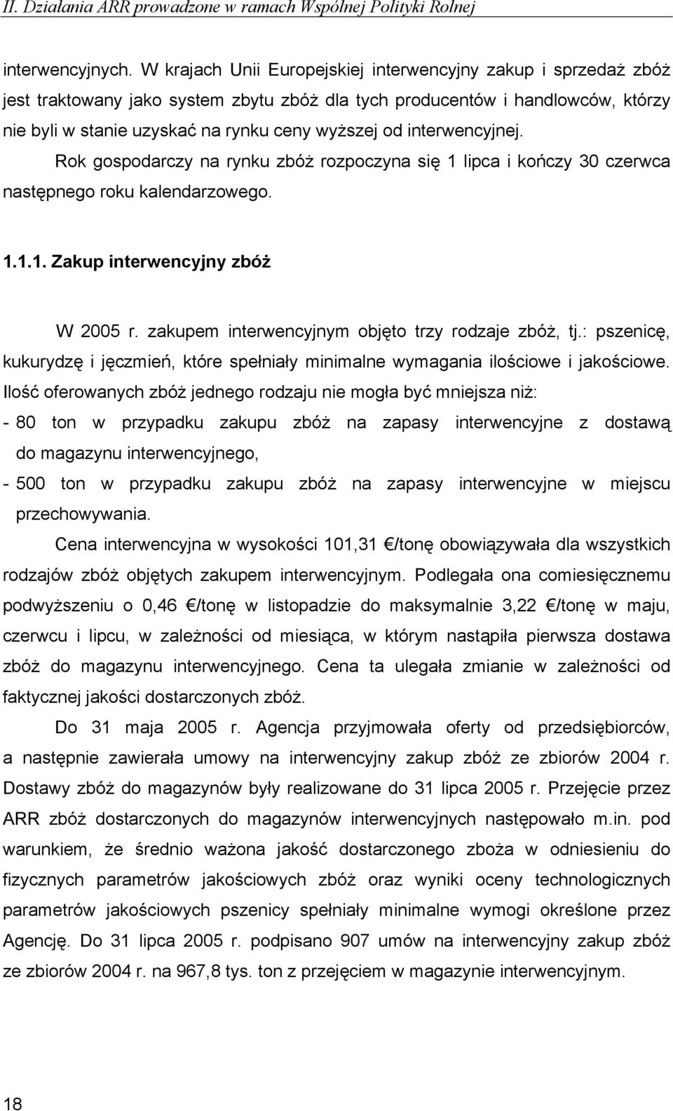 interwencyjnej. Rok gospodarczy na rynku zbóż rozpoczyna się 1 lipca i kończy 30 czerwca następnego roku kalendarzowego. 1.1.1. Zakup interwencyjny zbóż W 2005 r.