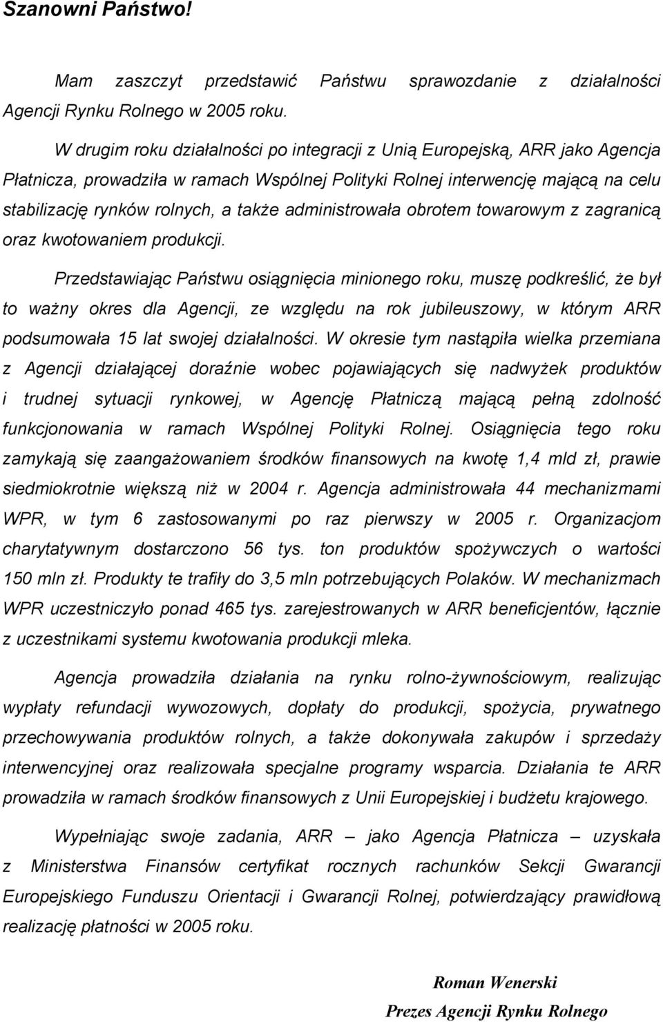 administrowała obrotem towarowym z zagranicą oraz kwotowaniem produkcji.