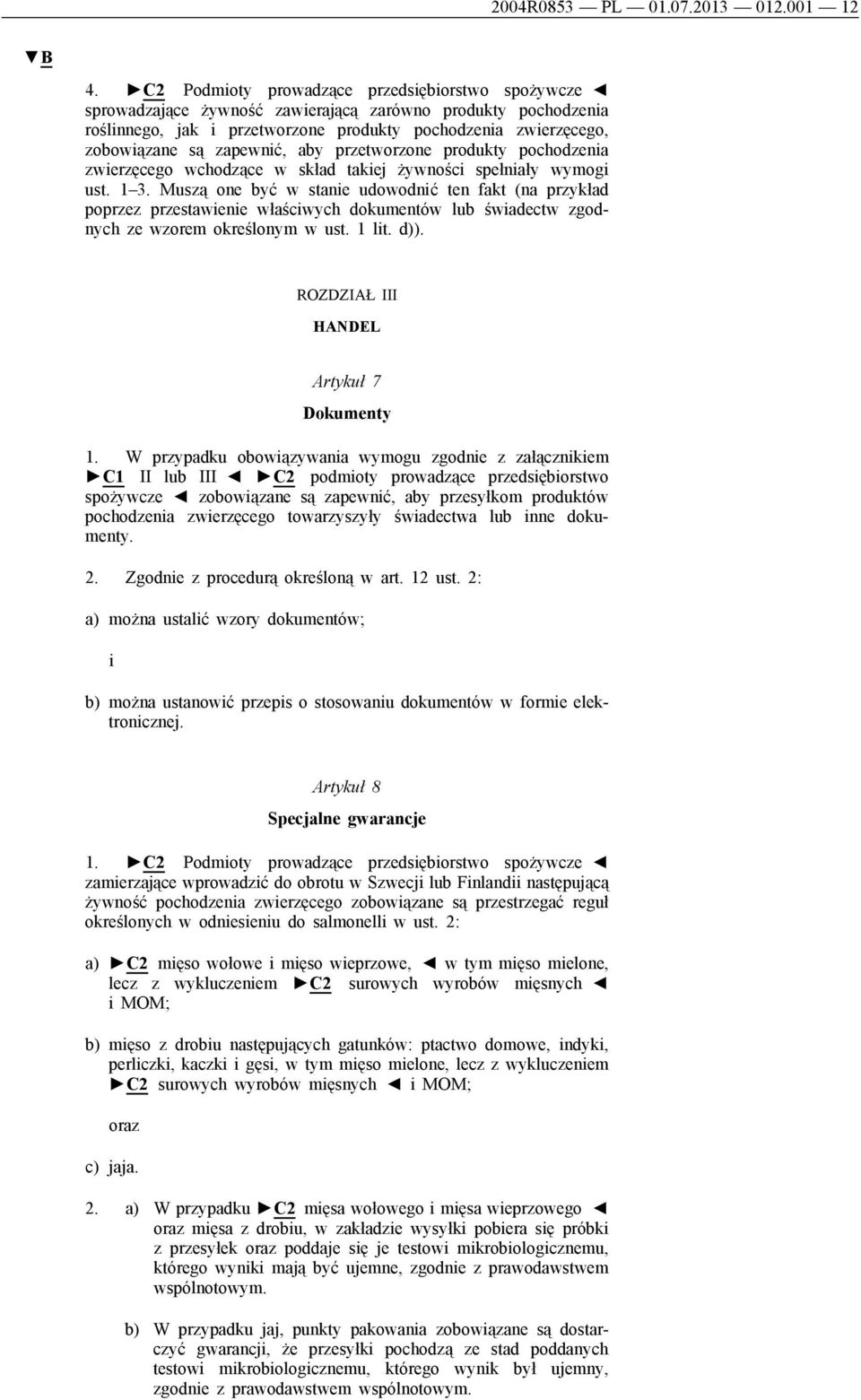 zapewnić, aby przetworzone produkty pochodzenia zwierzęcego wchodzące w skład takiej żywności spełniały wymogi ust. 1 3.