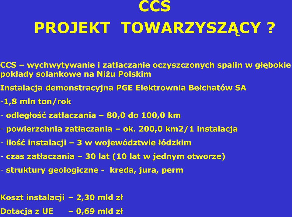 demonstracyjna PGE Elektrownia Bełchatów SA -1,8 mln ton/rok - odległość zatłaczania 80,0 do 100,0 km - powierzchnia