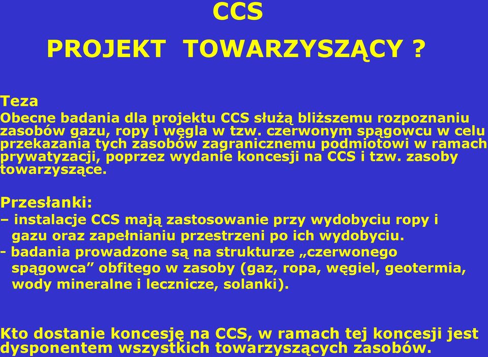 Przesłanki: instalacje CCS mają zastosowanie przy wydobyciu ropy i gazu oraz zapełnianiu przestrzeni po ich wydobyciu.