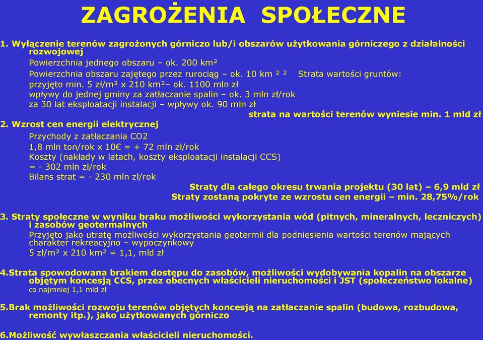 3 mln zł/rok za 30 lat eksploatacji instalacji wpływy ok. 90 mln zł strata na wartości terenów wyniesie min. 1 mld zł 2.