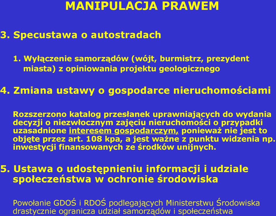 uzasadnione interesem gospodarczym, ponieważ nie jest to objęte przez art. 108 kpa, a jest ważne z punktu widzenia np. inwestycji finansowanych ze środków unijnych. 5.