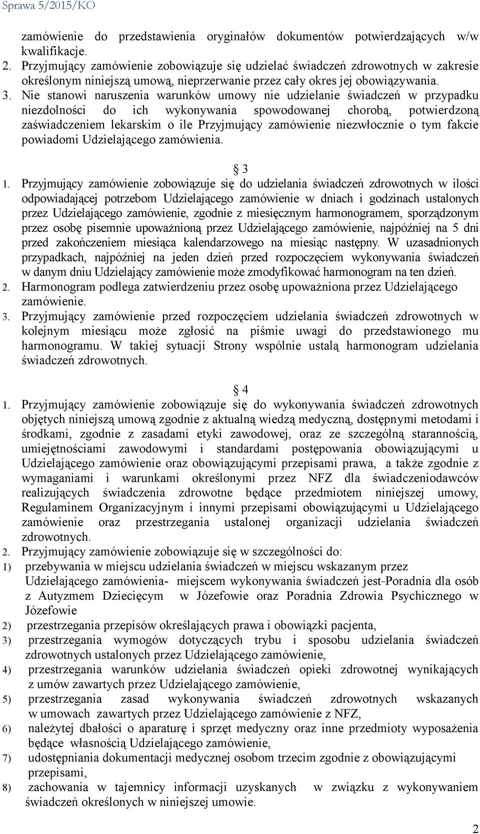 Nie stanowi naruszenia warunków umowy nie udzielanie świadczeń w przypadku niezdolności do ich wykonywania spowodowanej chorobą, potwierdzoną zaświadczeniem lekarskim o ile Przyjmujący zamówienie