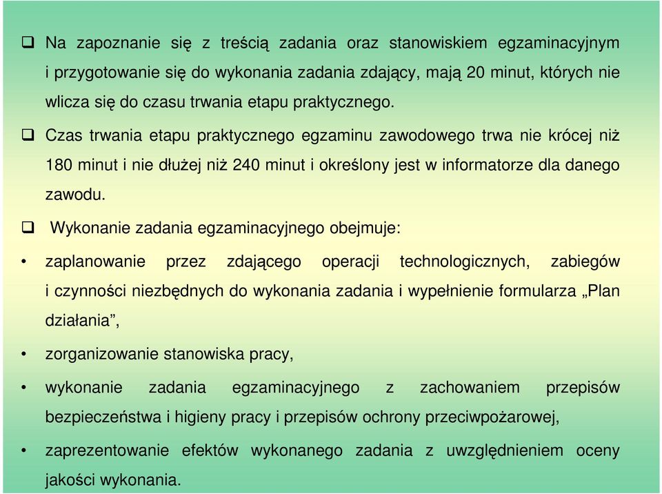 Wykonanie zadania egzaminacyjnego obejmuje: zaplanowanie przez zdającego operacji technologicznych, zabiegów i czynności niezbędnych do wykonania zadania i wypełnienie formularza Plan działania,