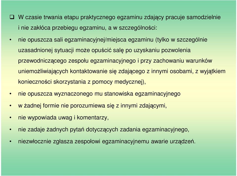 kontaktowanie się zdającego z innymi osobami, z wyjątkiem konieczności skorzystania z pomocy medycznej), nie opuszcza wyznaczonego mu stanowiska egzaminacyjnego w żadnej formie nie