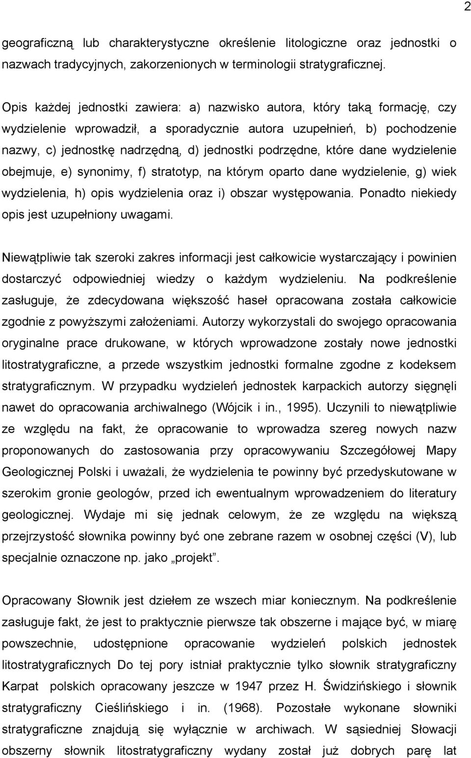 podrzędne, które dane wydzielenie obejmuje, e) synonimy, f) stratotyp, na którym oparto dane wydzielenie, g) wiek wydzielenia, h) opis wydzielenia oraz i) obszar występowania.