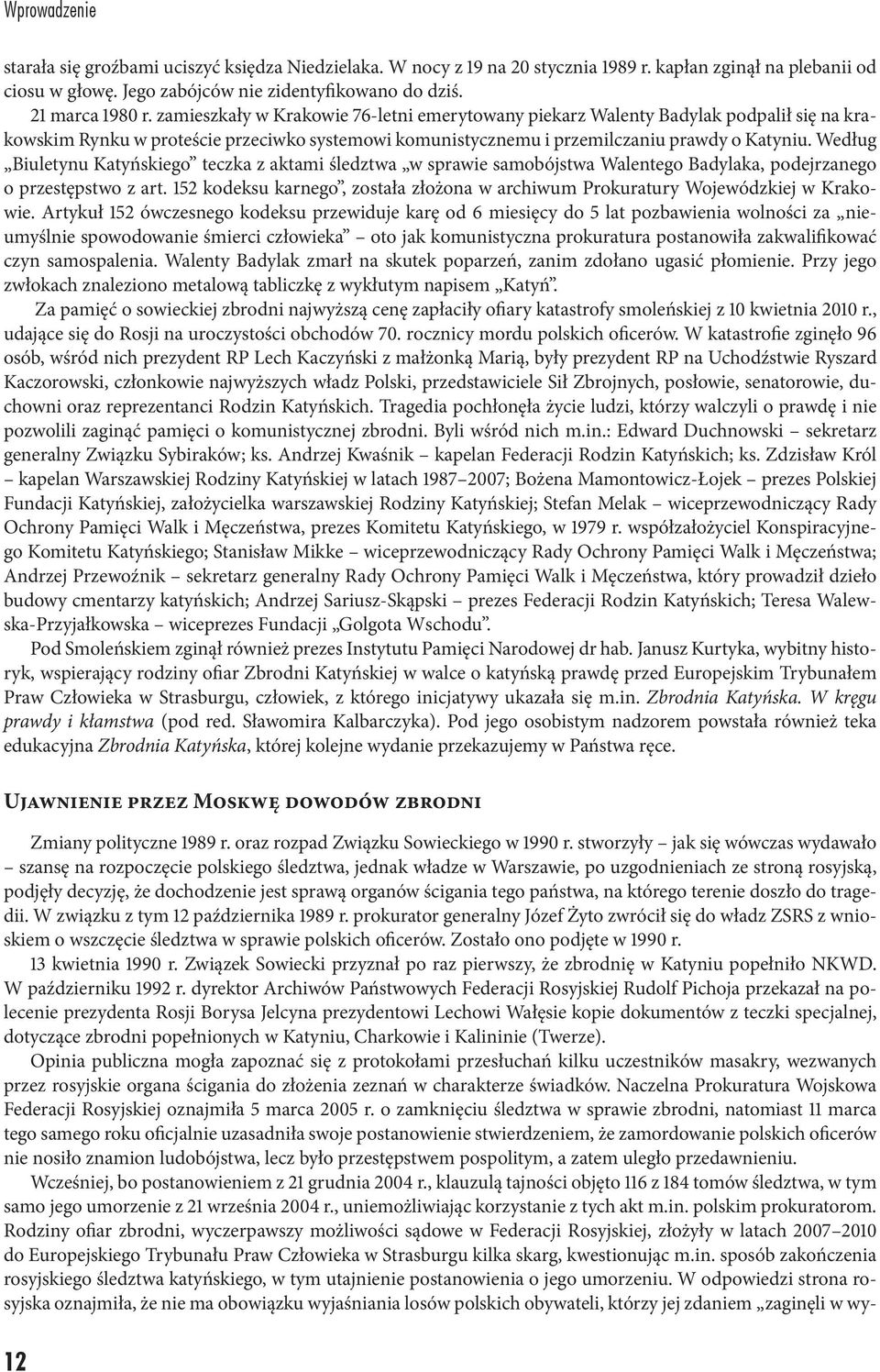 Według Biuletynu Katyńskiego teczka z aktami śledztwa w sprawie samobójstwa Walentego Badylaka, podejrzanego o przestępstwo z art.