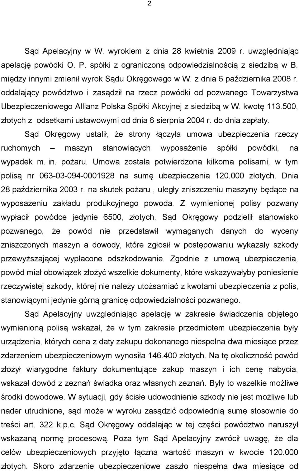 500, złotych z odsetkami ustawowymi od dnia 6 sierpnia 2004 r. do dnia zapłaty.