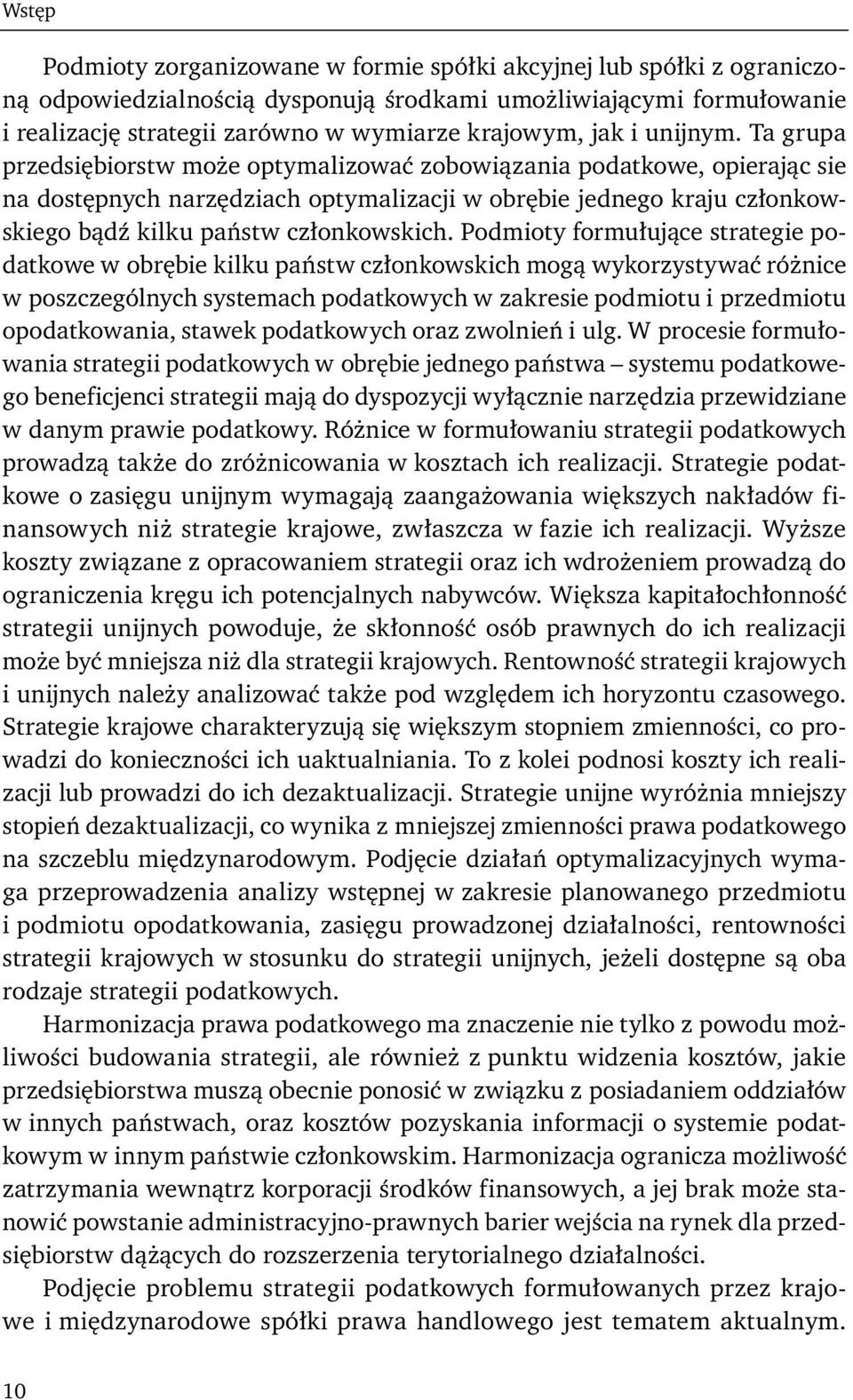 Ta grupa przedsiębiorstw może optymalizować zobowiązania podatkowe, opierając sie na dostępnych narzędziach optymalizacji w obrębie jednego kraju członkowskiego bądź kilku państw członkowskich.