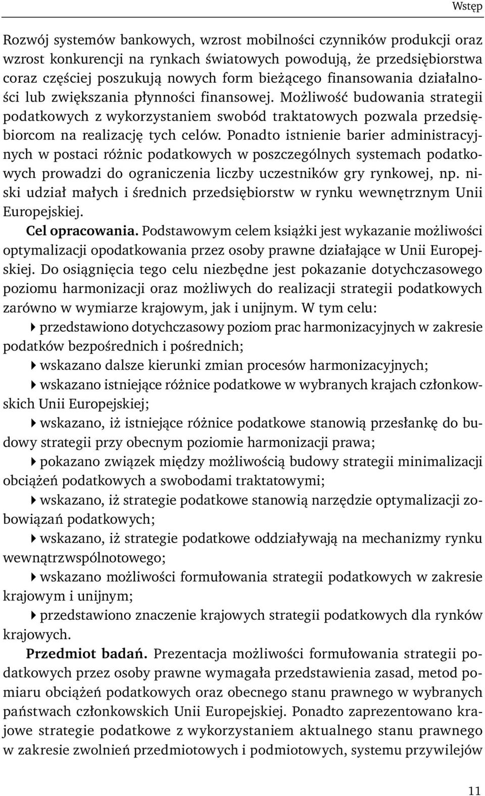 Ponadto istnienie barier administracyjnych w postaci różnic podatkowych w poszczególnych systemach podatkowych prowadzi do ograniczenia liczby uczestników gry rynkowej, np.