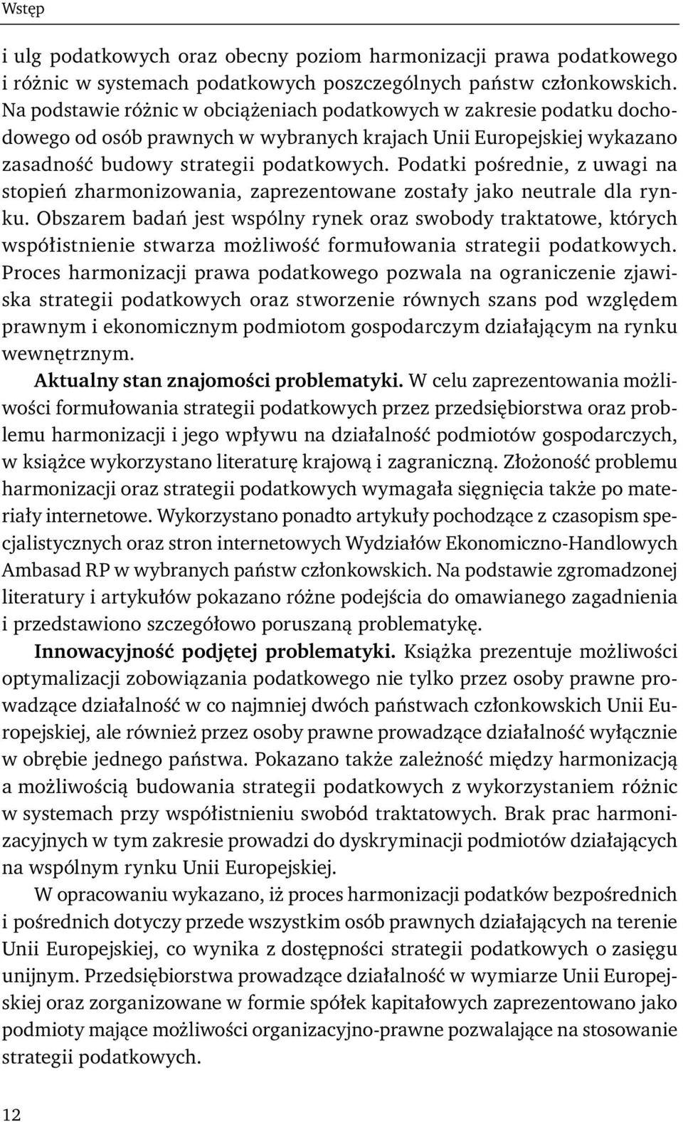 Podatki pośrednie, z uwagi na stopień zharmonizowania, zaprezentowane zostały jako neutrale dla rynku.