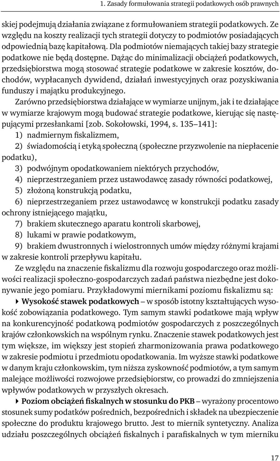 Dążąc do minimalizacji obciążeń podatkowych, przedsiębiorstwa mogą stosować strategie podatkowe w zakresie kosztów, dochodów, wypłacanych dywidend, działań inwestycyjnych oraz pozyskiwania funduszy i