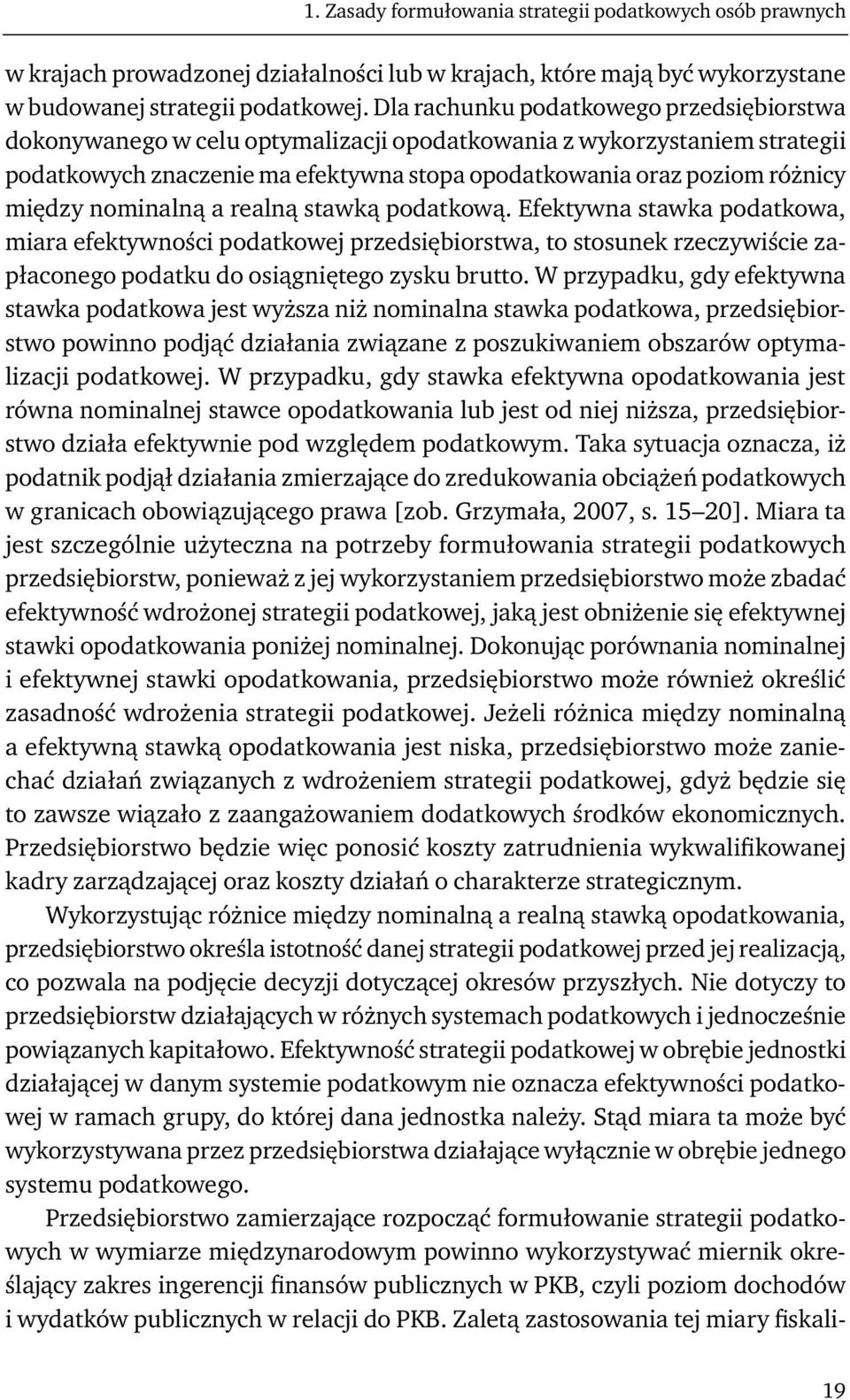 nominalną a realną stawką podatkową. Efektywna stawka podatkowa, miara efektywności podatkowej przedsiębiorstwa, to stosunek rzeczywiście zapłaconego podatku do osiągniętego zysku brutto.