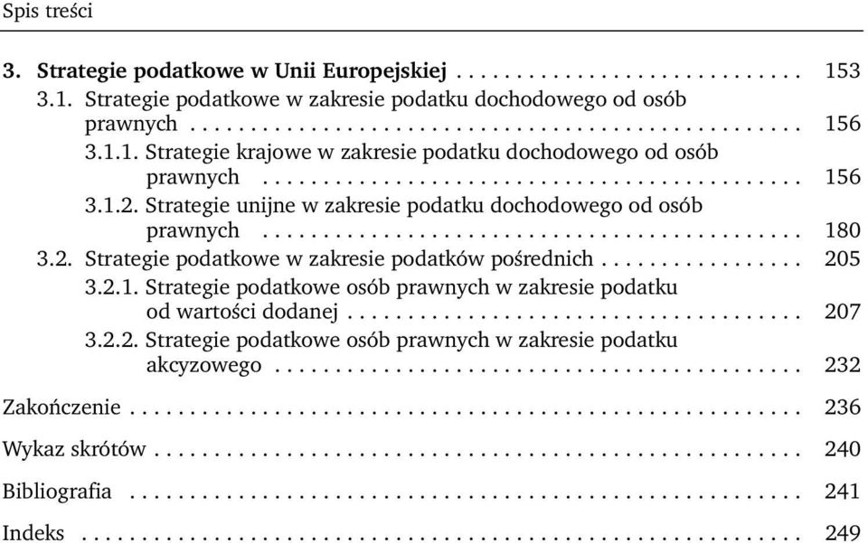 2. Strategie podatkowe w zakresie podatków pośrednich................. 205 3.2.1. Strategie podatkowe osób prawnych w zakresie podatku od wartości dodanej...................................... 207 3.