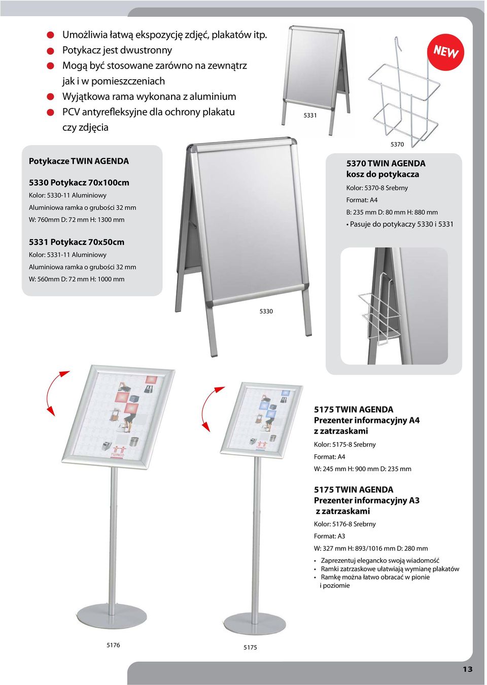 TWIN AGENDA 5330 Potykacz 70x100cm Kolor: 5330-11 Aluminiowy Aluminiowa ramka o grubości 32 mm W: 760mm D: 72 mm H: 1300 mm 5370 TWIN AGENDA kosz do potykacza Kolor: 5370-8 Srebrny Format: A4 B: 235