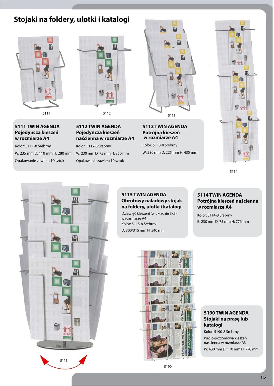 W: 230 mm D: 225 mm H: 435 mm 5114 5115 TWIN AGENDA Obrotowy naladowy stojak na foldery, ulotki i katalogi Dziewięć kieszeni (w układzie 3x3) w rozmiarze A4 Kolor: 5115-8 Srebrny D: 300/315 mm H: 540