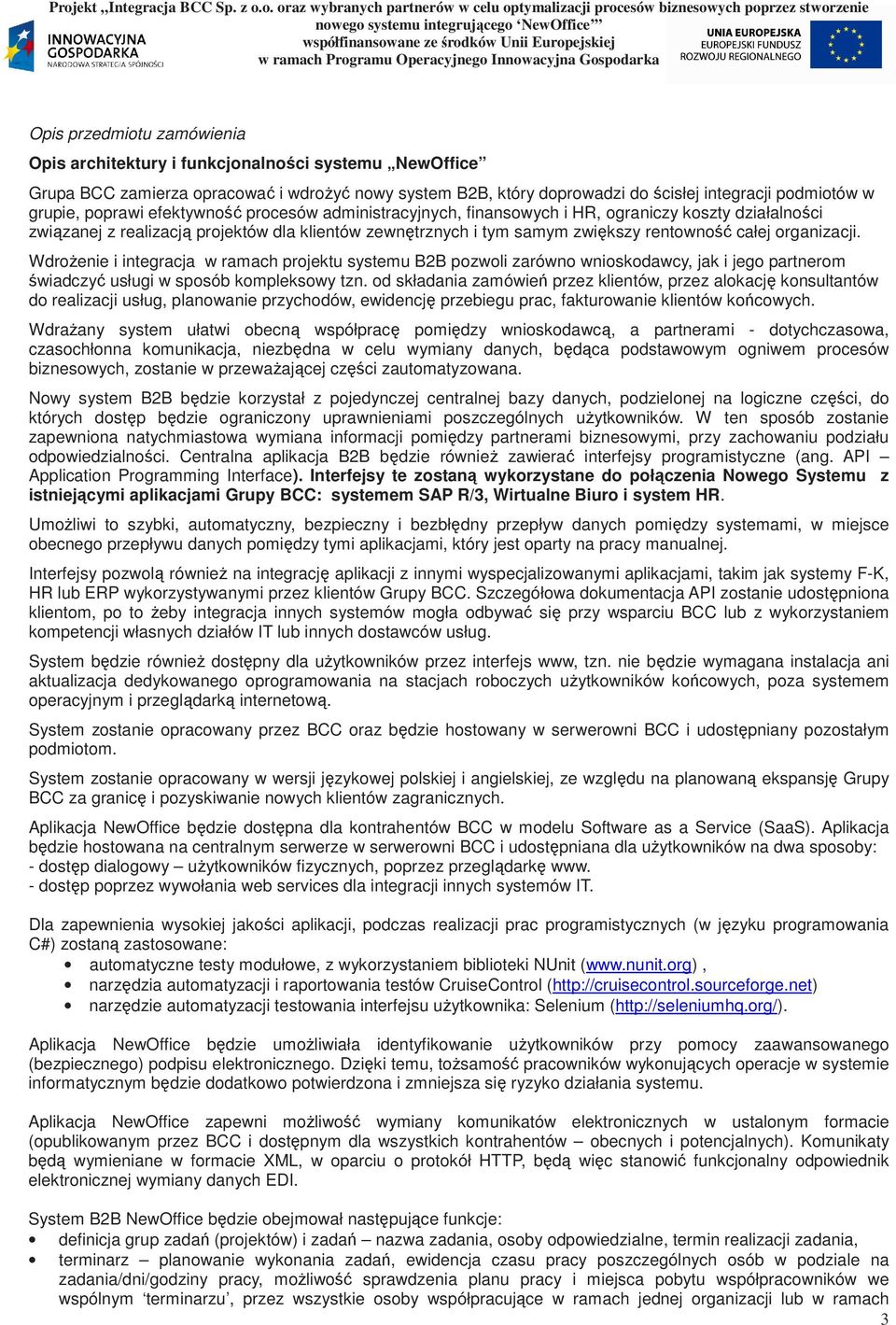 organizacji. WdroŜenie i integracja w ramach projektu systemu B2B pozwoli zarówno wnioskodawcy, jak i jego partnerom świadczyć usługi w sposób kompleksowy tzn.