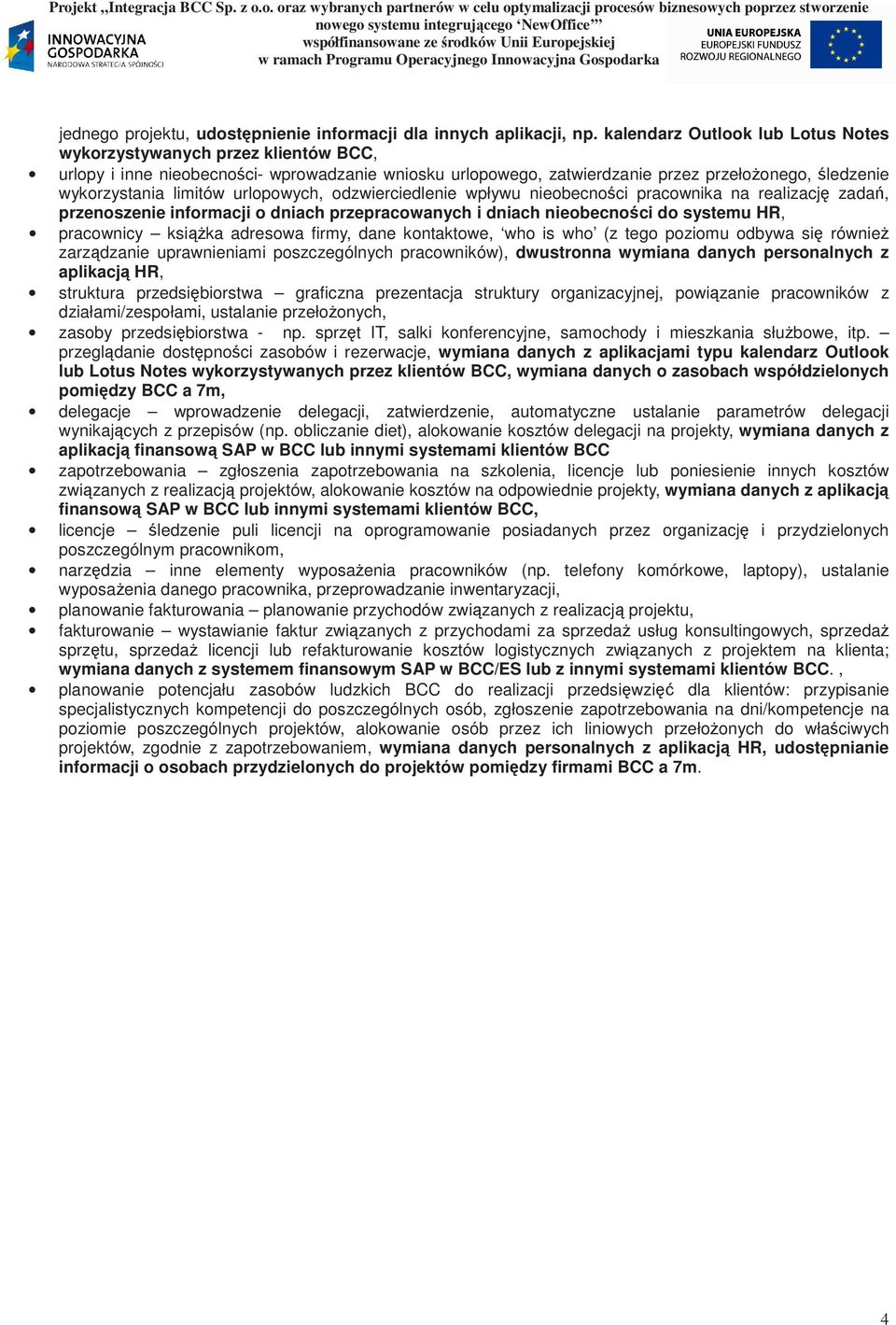 urlopowych, odzwierciedlenie wpływu nieobecności pracownika na realizację zadań, przenoszenie informacji o dniach przepracowanych i dniach nieobecności do systemu HR, pracownicy ksiąŝka adresowa