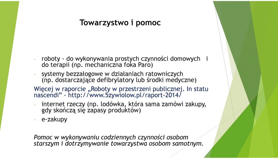 dostarczające defibrylatory lub środki medyczne) Więcej w raporcie Roboty w przestrzeni publicznej. In statu nascendi - http://www.