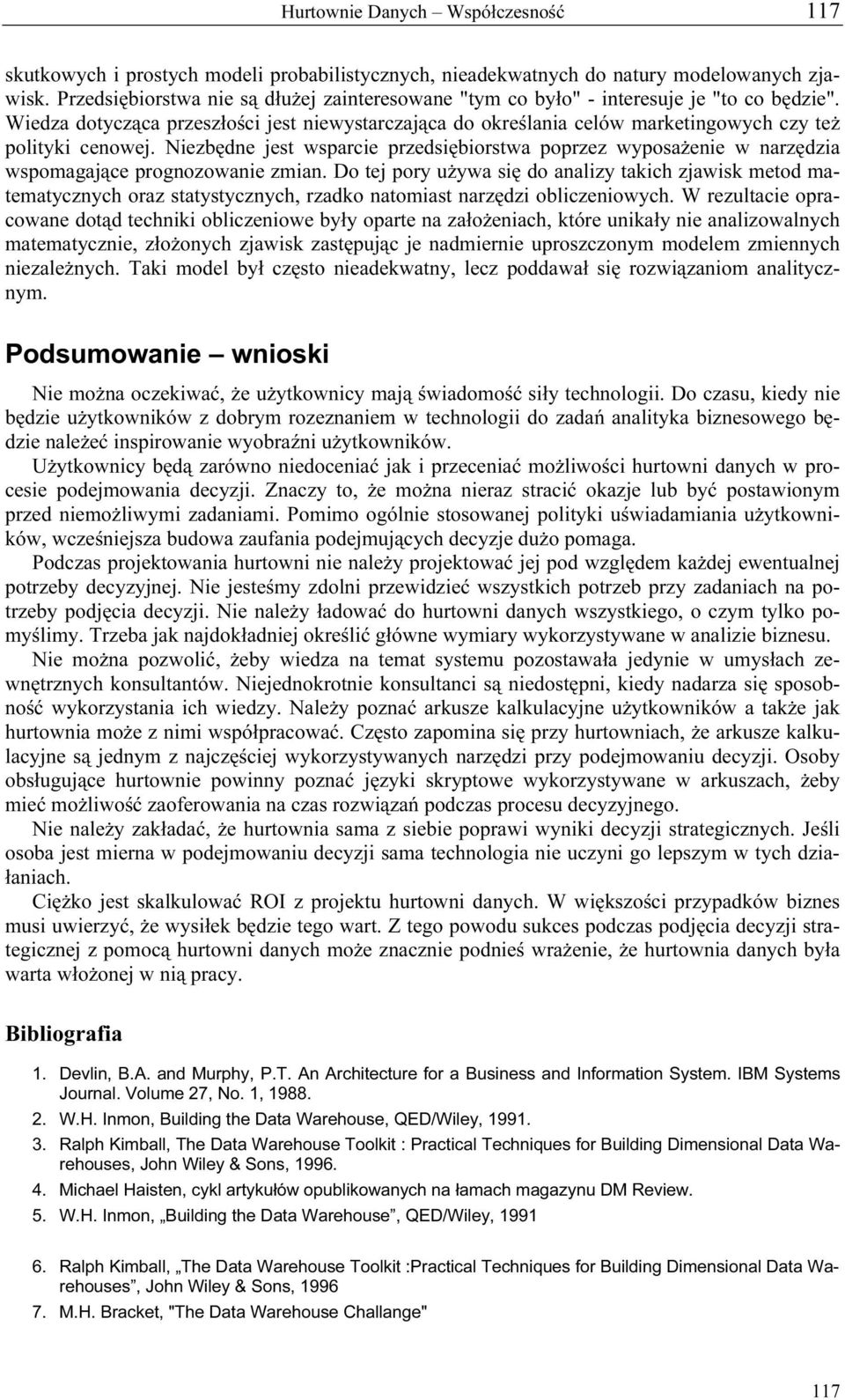 Wiedza dotycząca przeszłości jest niewystarczająca do określania celów marketingowych czy też polityki cenowej.