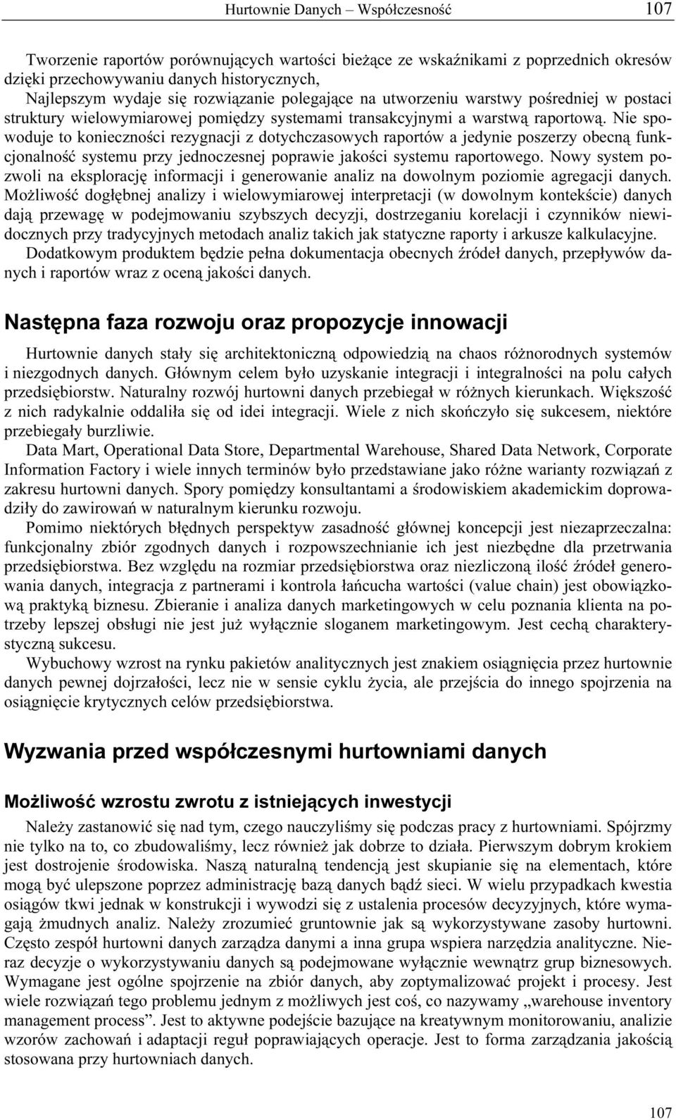 Nie spowoduje to konieczności rezygnacji z dotychczasowych raportów a jedynie poszerzy obecną funkcjonalność systemu przy jednoczesnej poprawie jakości systemu raportowego.