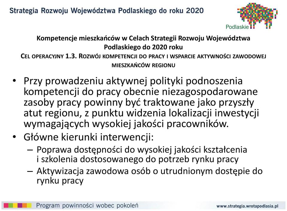 niezagospodarowane zasoby pracy powinny być traktowane jako przyszły atut regionu, z punktu widzenia lokalizacji inwestycji wymagających wysokiej jakości