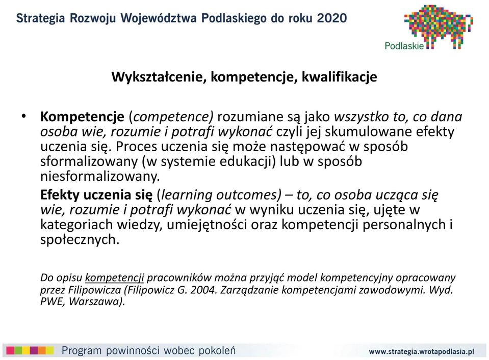 Efekty uczenia się (learning outcomes) to, co osoba ucząca się wie, rozumie i potrafi wykonać w wyniku uczenia się, ujęte w kategoriach wiedzy, umiejętności oraz