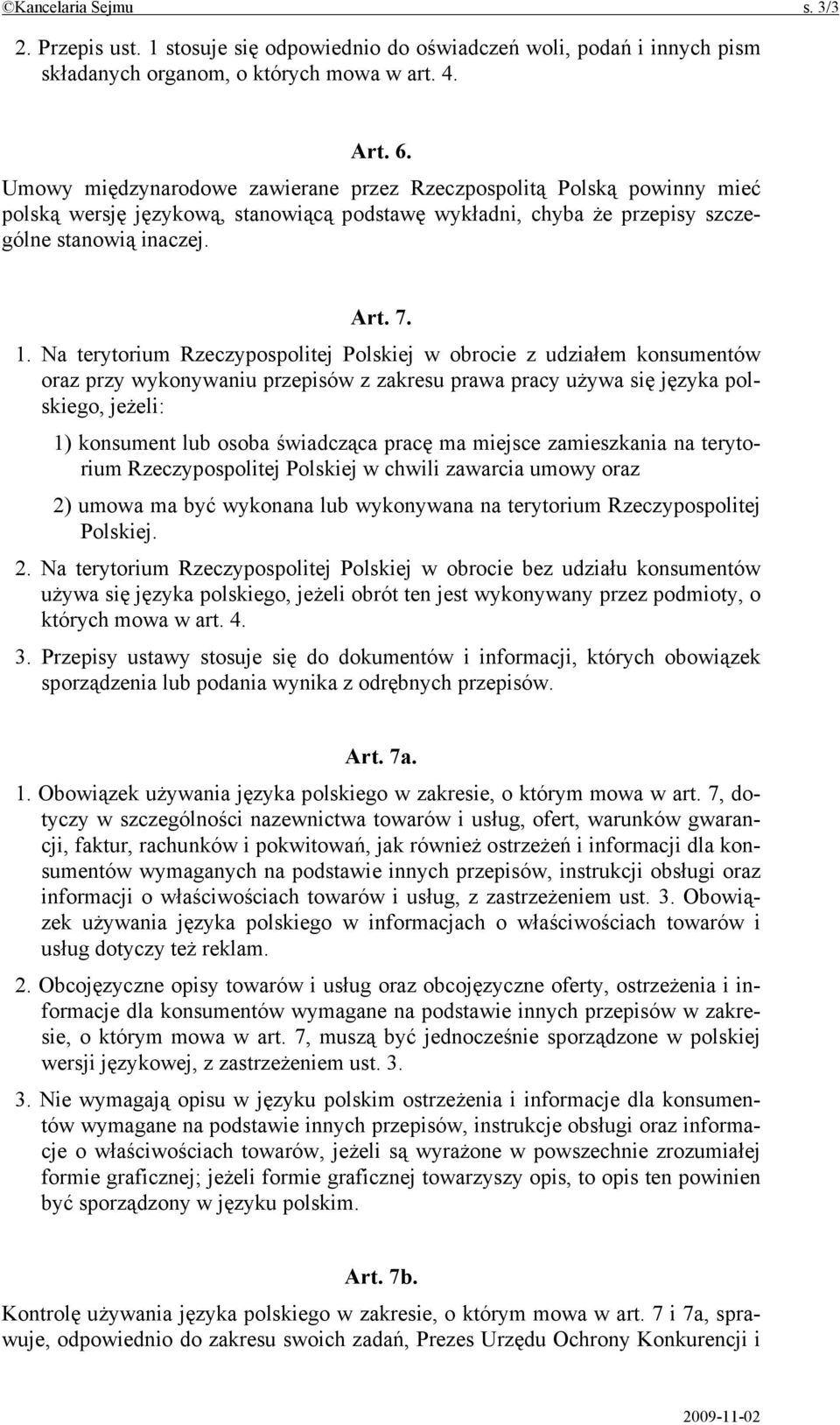 Na terytorium Rzeczypospolitej Polskiej w obrocie z udziałem konsumentów oraz przy wykonywaniu przepisów z zakresu prawa pracy używa się języka polskiego, jeżeli: 1) konsument lub osoba świadcząca