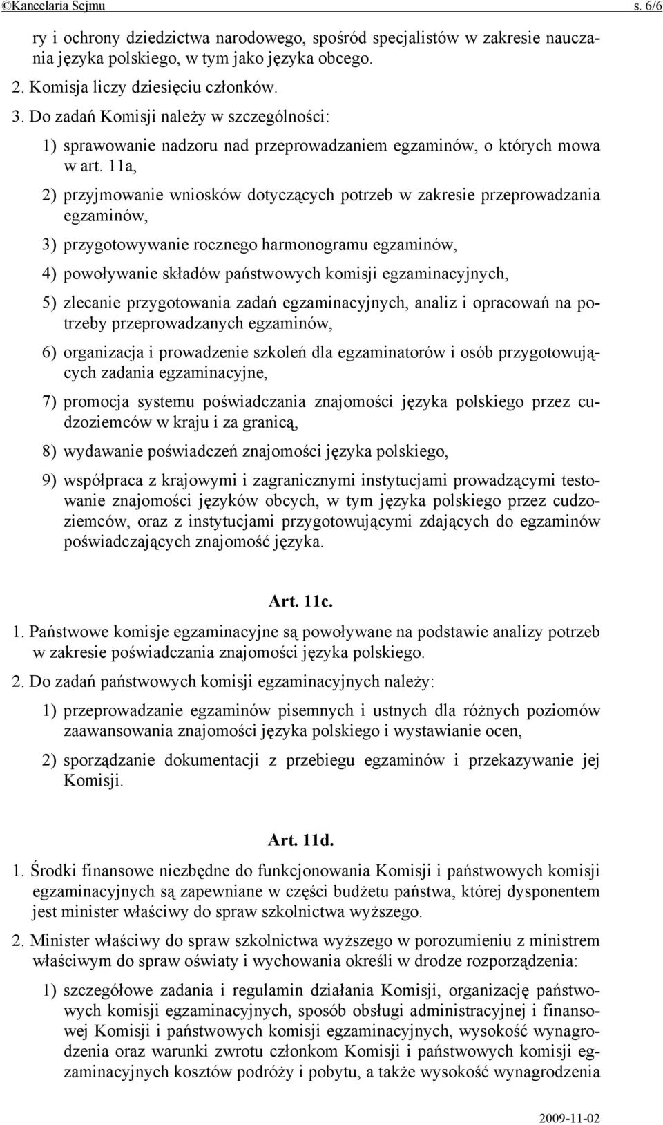 11a, 2) przyjmowanie wniosków dotyczących potrzeb w zakresie przeprowadzania egzaminów, 3) przygotowywanie rocznego harmonogramu egzaminów, 4) powoływanie składów państwowych komisji egzaminacyjnych,