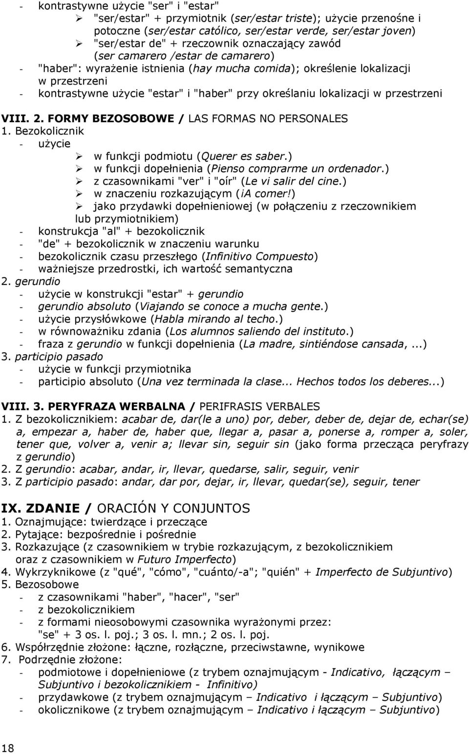 lokalizacji w przestrzeni VIII. 2. FORMY BEZOSOBOWE / LAS FORMAS NO PERSONALES 1. Bezokolicznik - użycie w funkcji podmiotu (Querer es saber.) w funkcji dopełnienia (Pienso comprarme un ordenador.