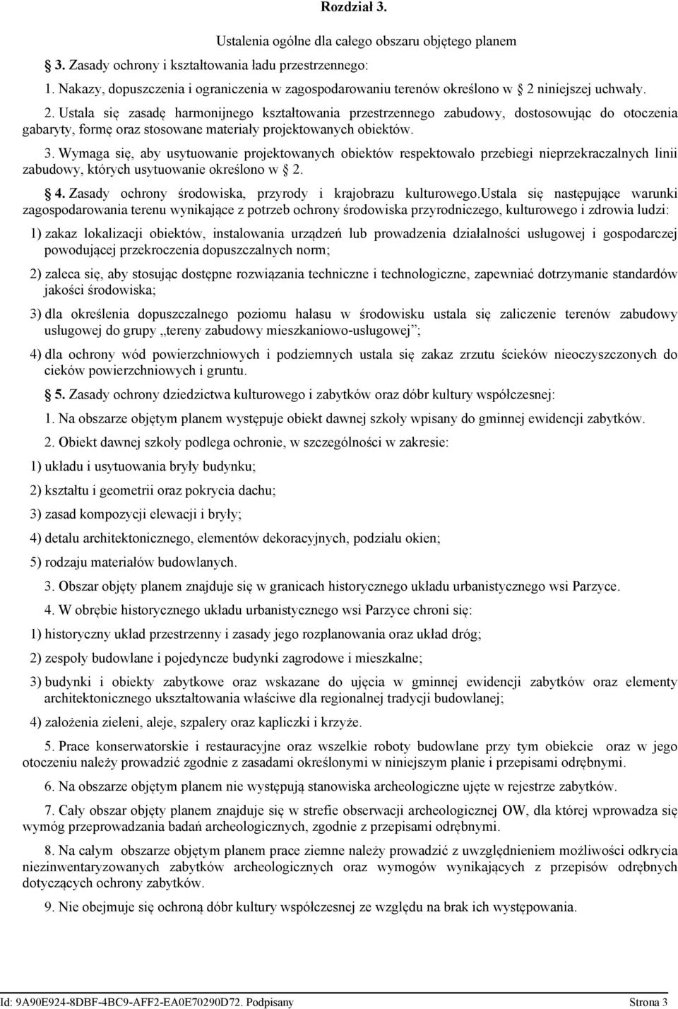 niniejszej uchwały. 2. Ustala się zasadę harmonijnego kształtowania przestrzennego zabudowy, dostosowując do otoczenia gabaryty, formę oraz stosowane materiały projektowanych obiektów. 3.