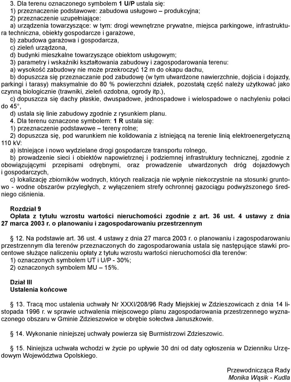 usługowym; 3) parametry i wskaźniki kształtowania zabudowy i zagospodarowania terenu: a) wysokość zabudowy nie może przekroczyć 12 m do okapu dachu, b) dopuszcza się przeznaczanie pod zabudowę (w tym