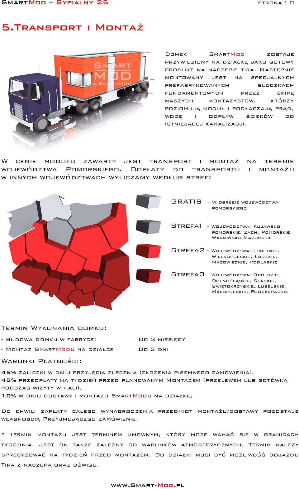 kanalizacji. W cenie modułu zawarty jest transport i montaż na terenie województwa Pomorskiego.