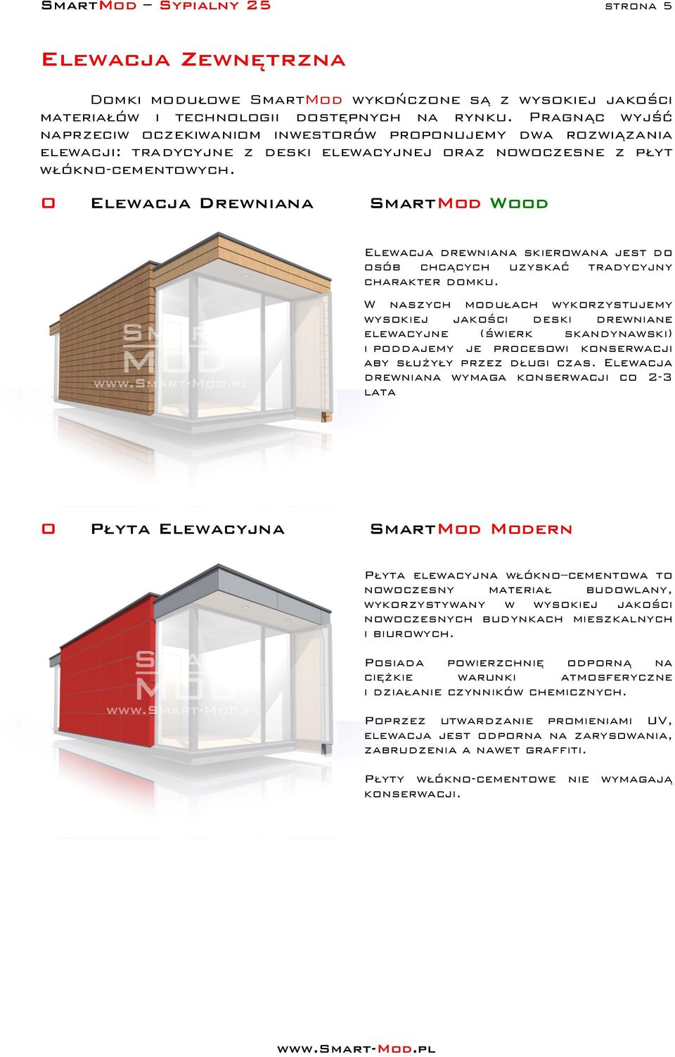 O Elewacja Drewniana SmartMod Wood Elewacja drewniana skierowana jest do osób chcących uzyskać tradycyjny charakter domku.