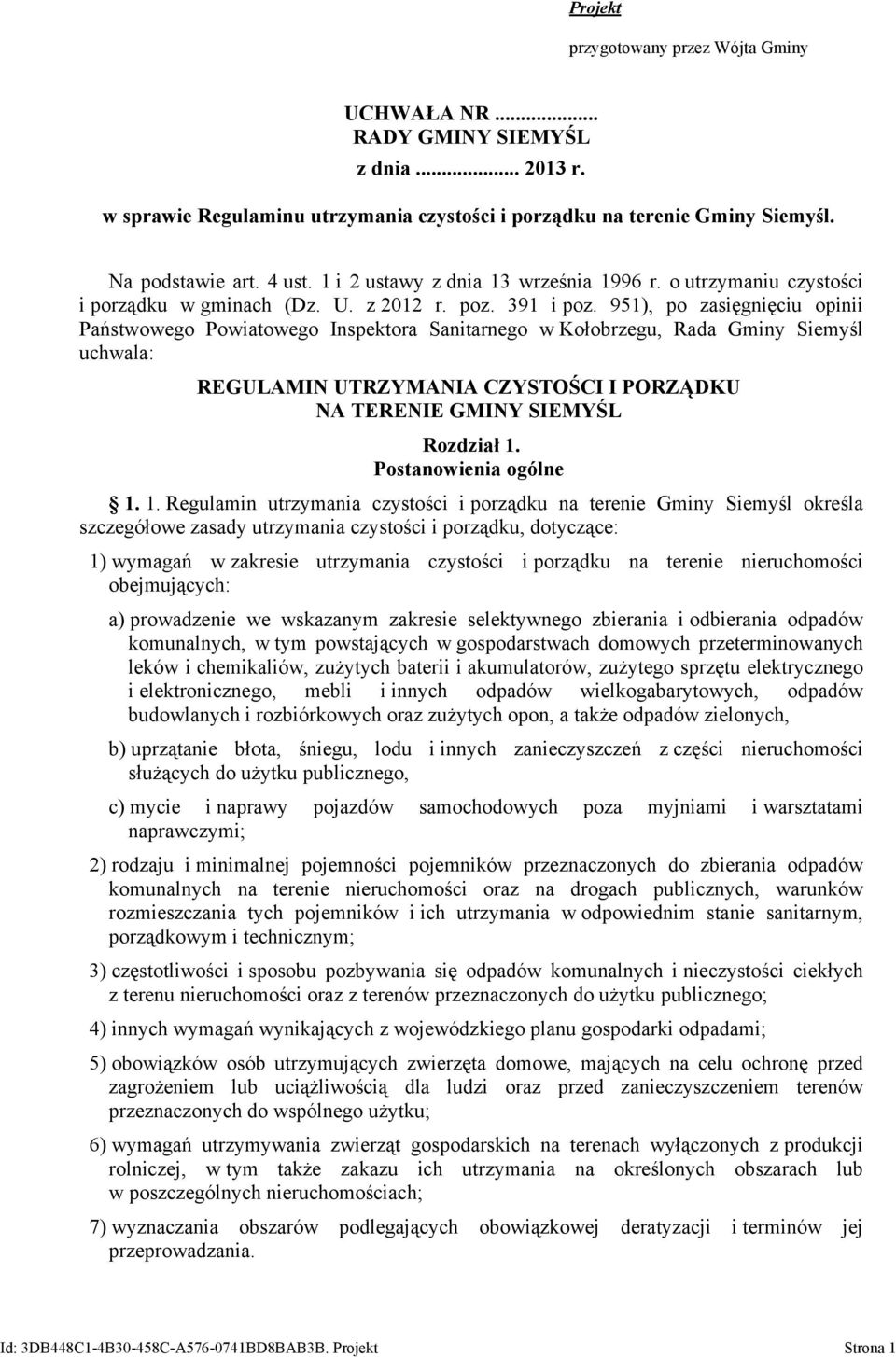 951), po zasięgnięciu opinii Państwowego Powiatowego Inspektora Sanitarnego w Kołobrzegu, Rada Gminy Siemyśl uchwala: REGULAMIN UTRZYMANIA CZYSTOŚCI I PORZĄDKU NA TERENIE GMINY SIEMYŚL Rozdział 1.