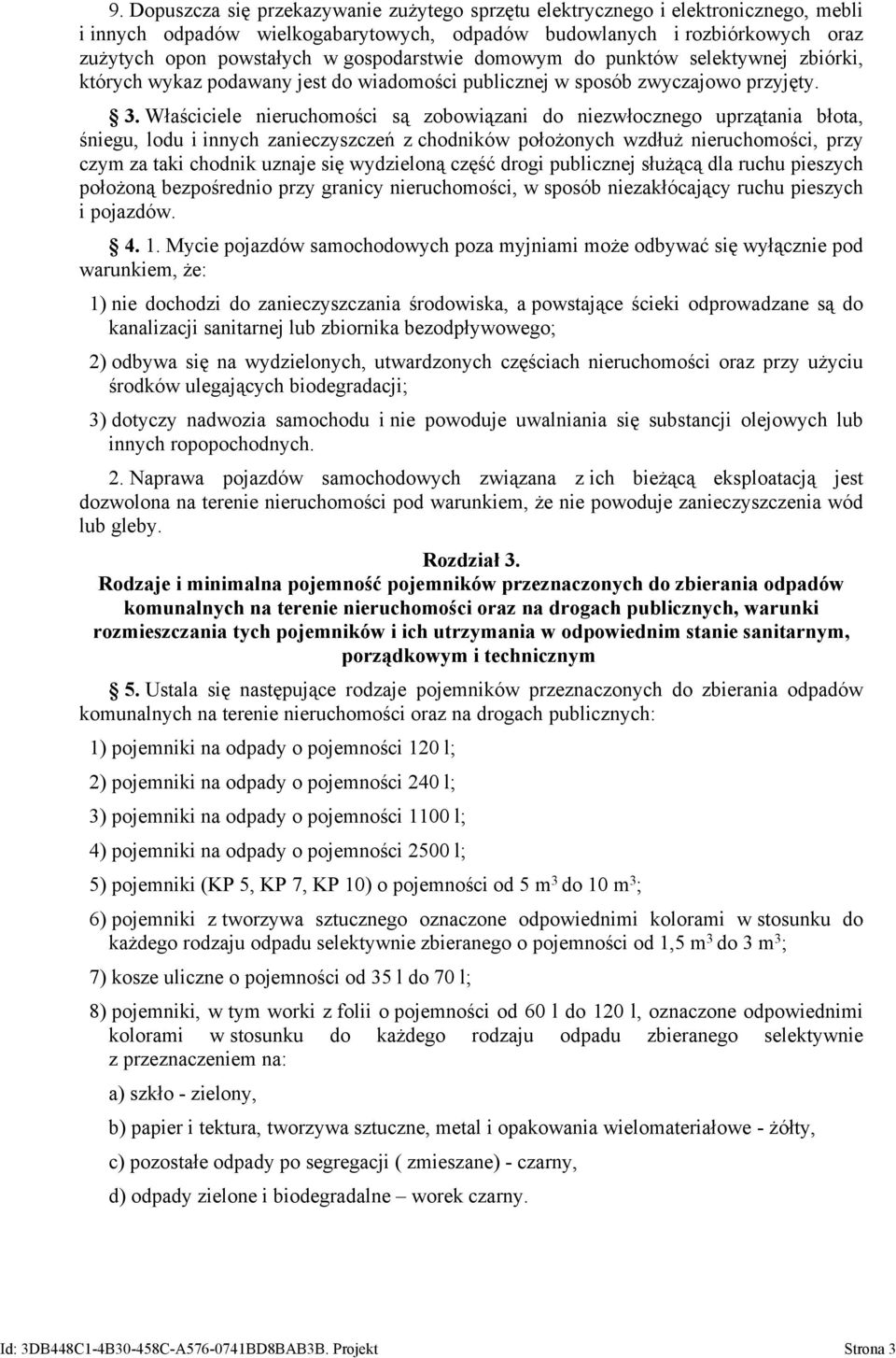 Właściciele nieruchomości są zobowiązani do niezwłocznego uprzątania błota, śniegu, lodu i innych zanieczyszczeń z chodników położonych wzdłuż nieruchomości, przy czym za taki chodnik uznaje się