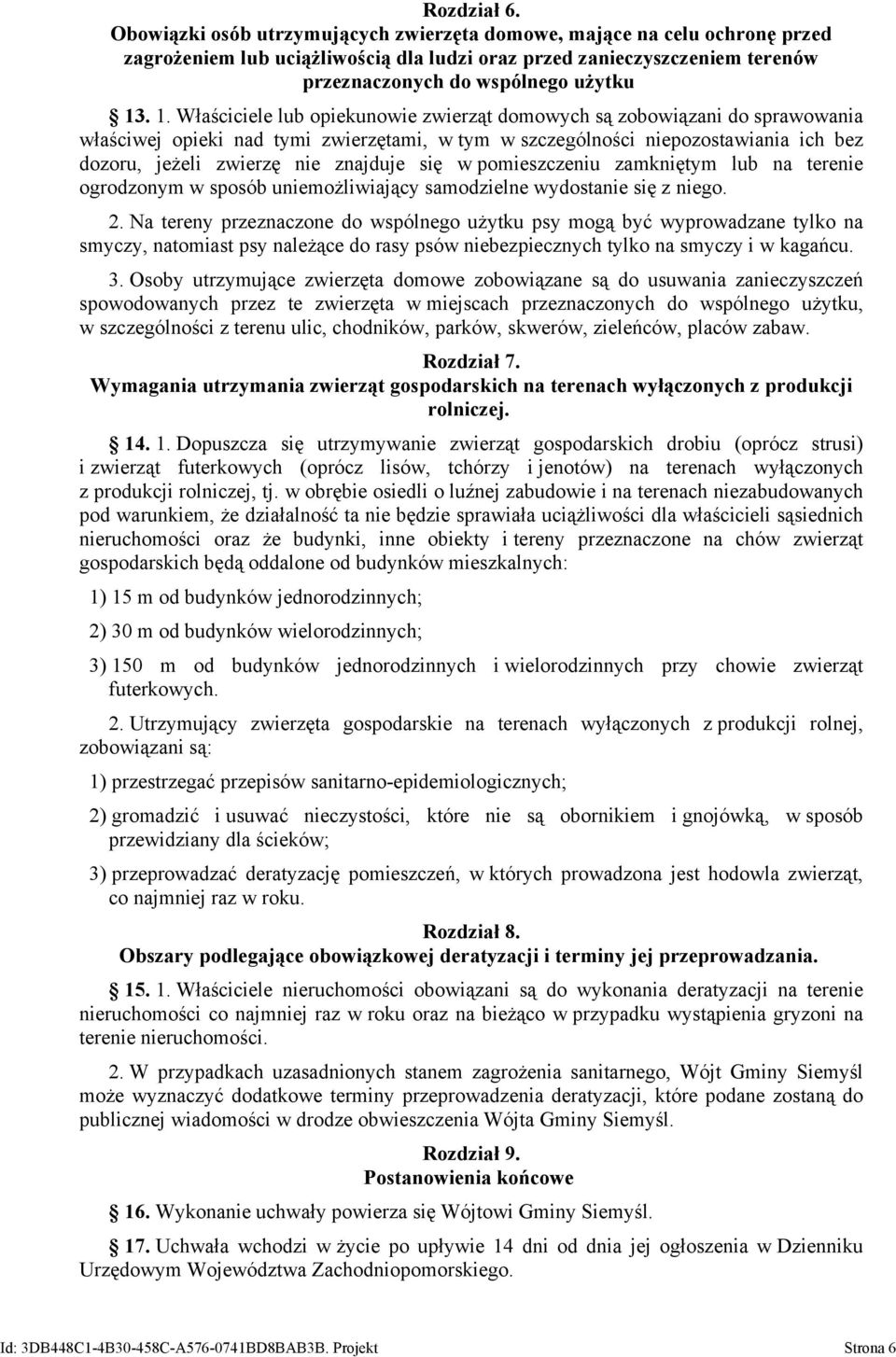 . 1. Właściciele lub opiekunowie zwierząt domowych są zobowiązani do sprawowania właściwej opieki nad tymi zwierzętami, w tym w szczególności niepozostawiania ich bez dozoru, jeżeli zwierzę nie