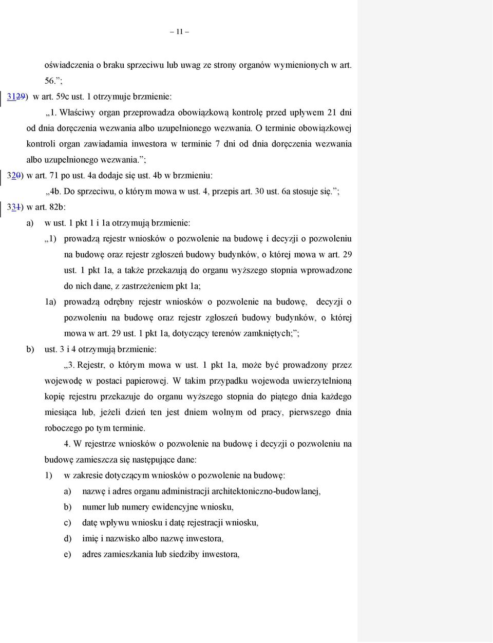 O terminie obowiązkowej kontroli organ zawiadamia inwestora w terminie 7 dni od dnia doręczenia wezwania albo uzupełnionego wezwania. ; 320) w art. 71 po ust. 4a dodaje się ust. 4b w brzmieniu: 4b.